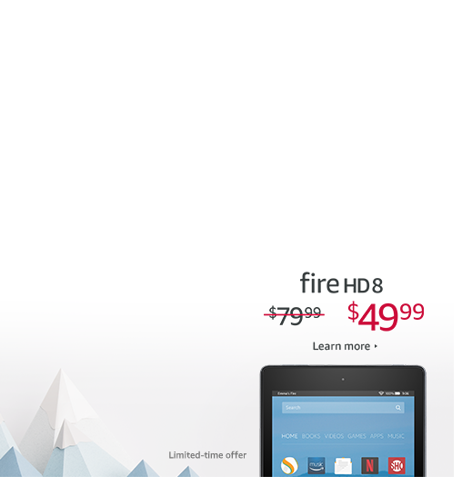 Save $30 on All-New Fire HD 8. Limited-time offer.